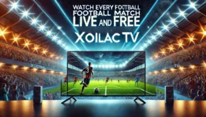 Watch Every Football Match Live and Free on Xoilac TV